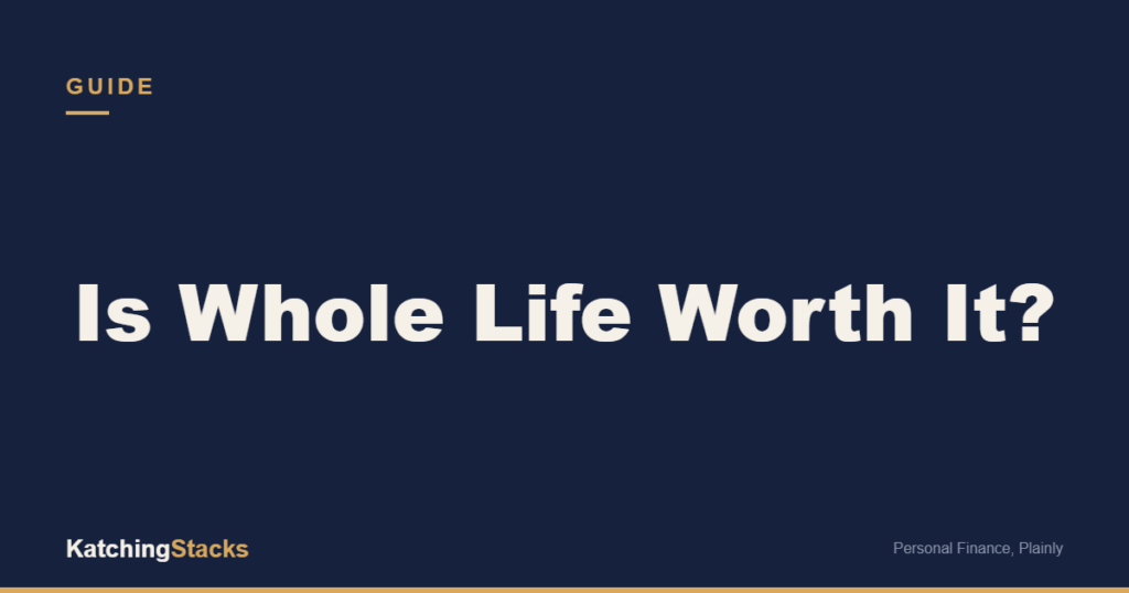 Is Whole Life Worth It?